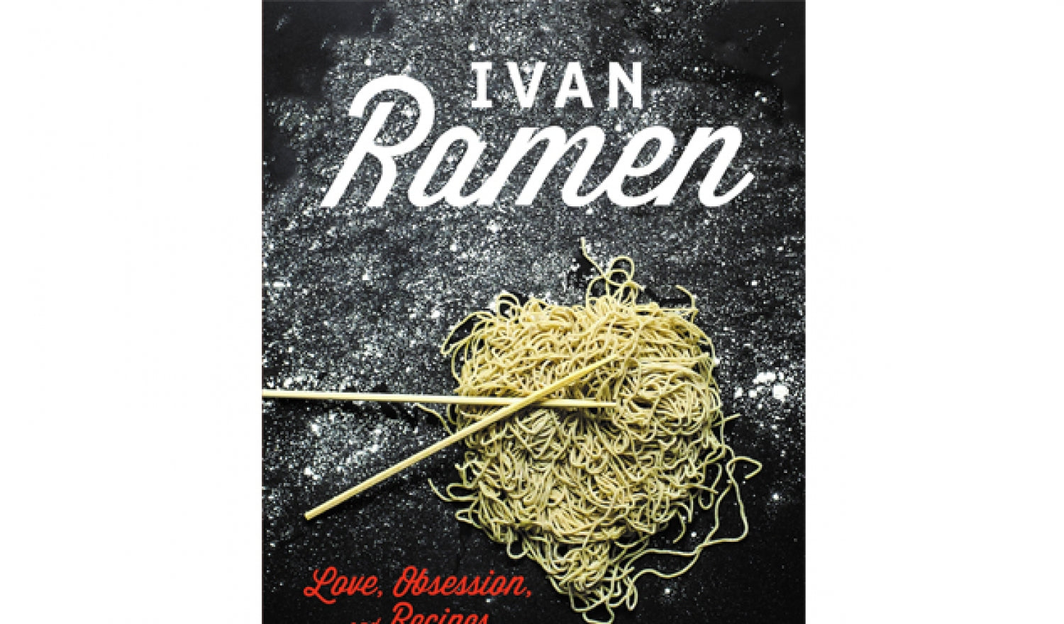 Ivan Ramen: Memoir & Cookbook