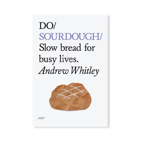 Do Sourdough: Slow Bread for Busy Lives, by Andrew Whitley