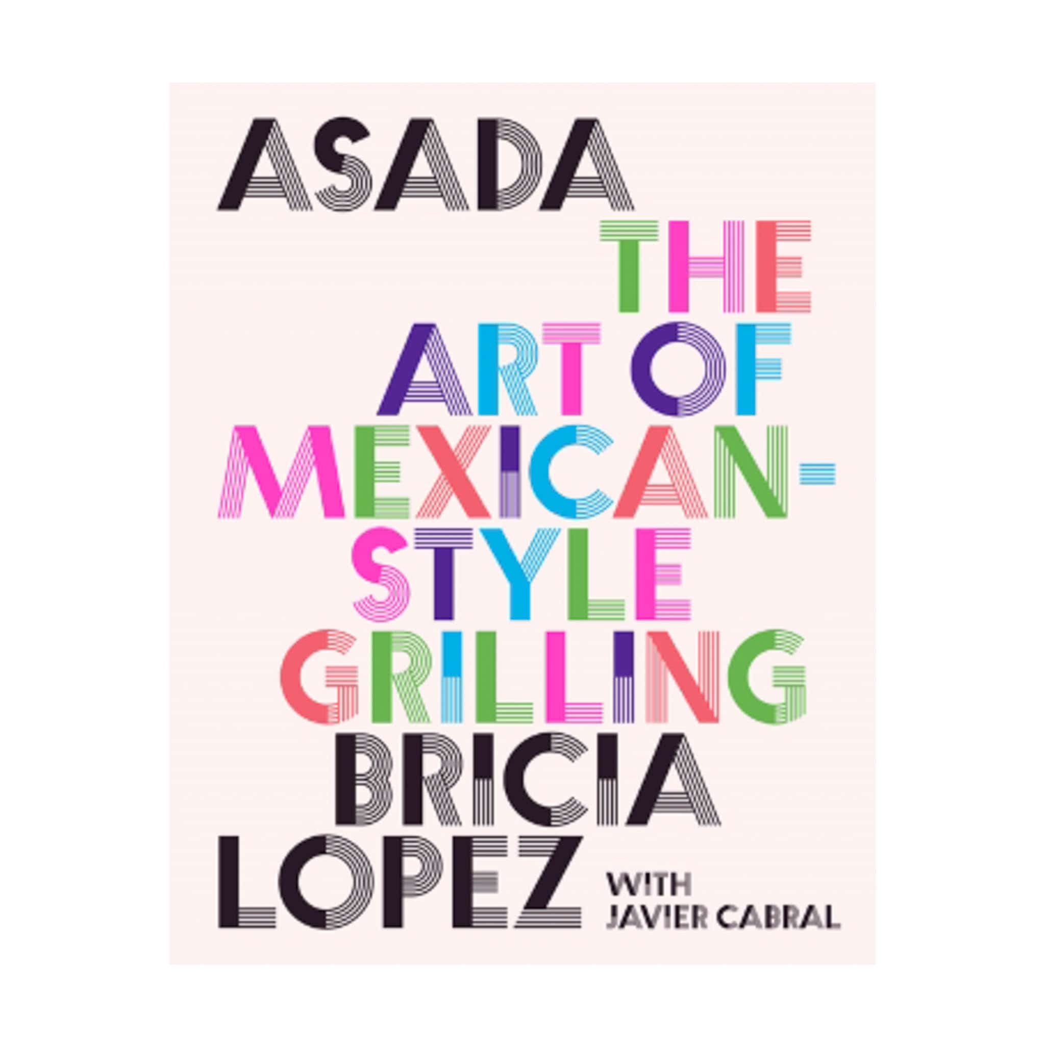 Asada: The Art of Mexican-Style Grilling, by Bricia Lopez