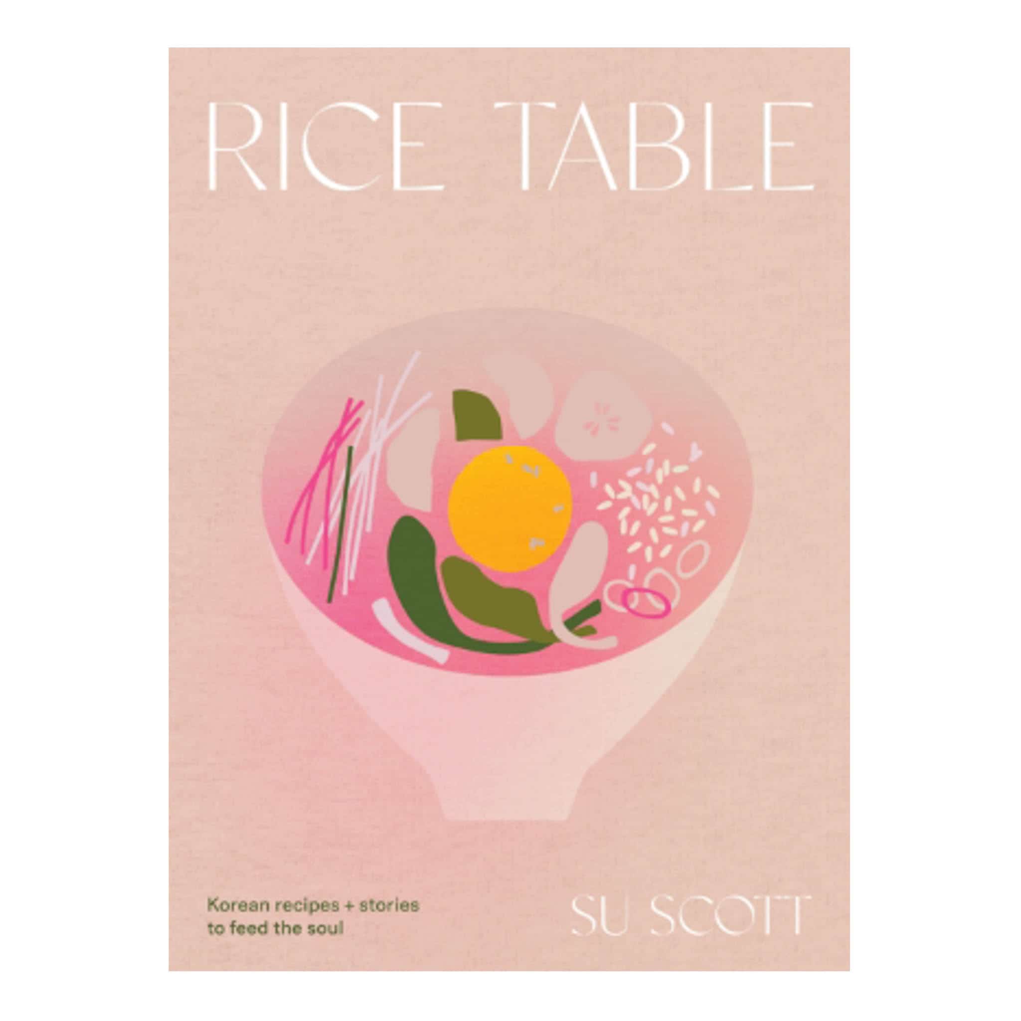 Rice Table: Korean Recipes and Stories to Feed the Soul, by Su Scott