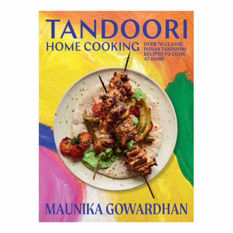 Tandoori Home Cooking, by Maunika Gowardhan