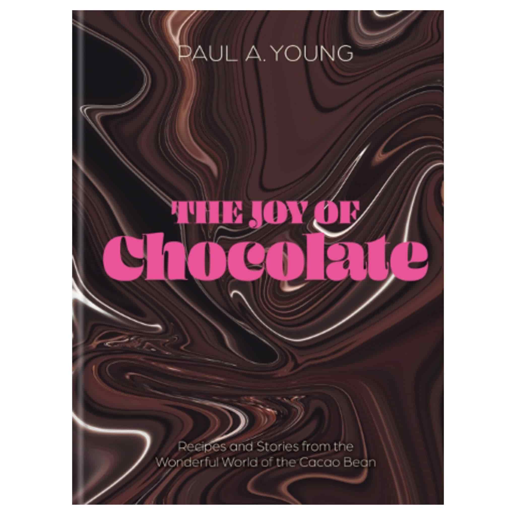 The Joy of Chocolate: Recipes and Stories from the Wonderful World of the Cacao Bean, by Paul A. Young