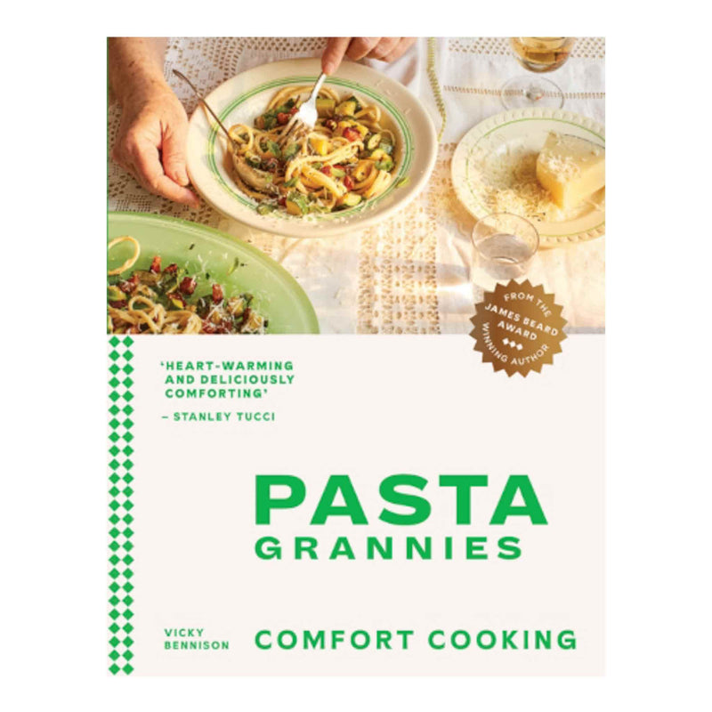 Pasta Grannies: Comfort Cooking: Traditional Family Recipes From Italy's Best Home Cooks, by Vicky Bennison