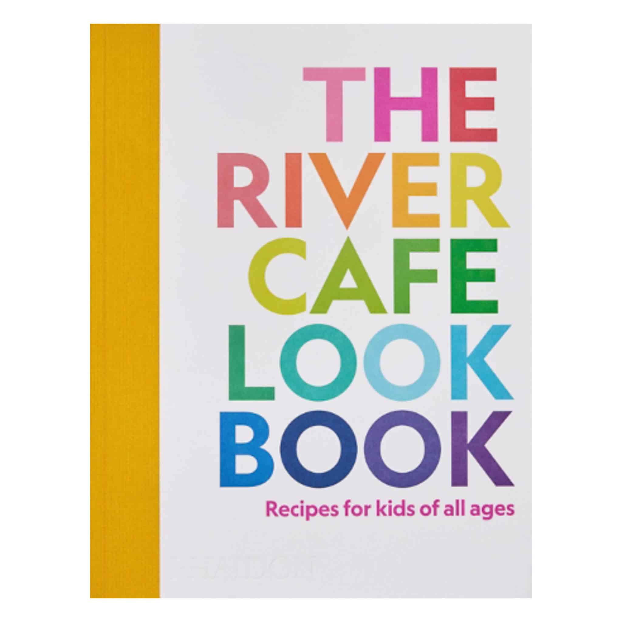 The River Cafe Look Book, Recipes for Kids of all Ages, by Ruth Rogers
