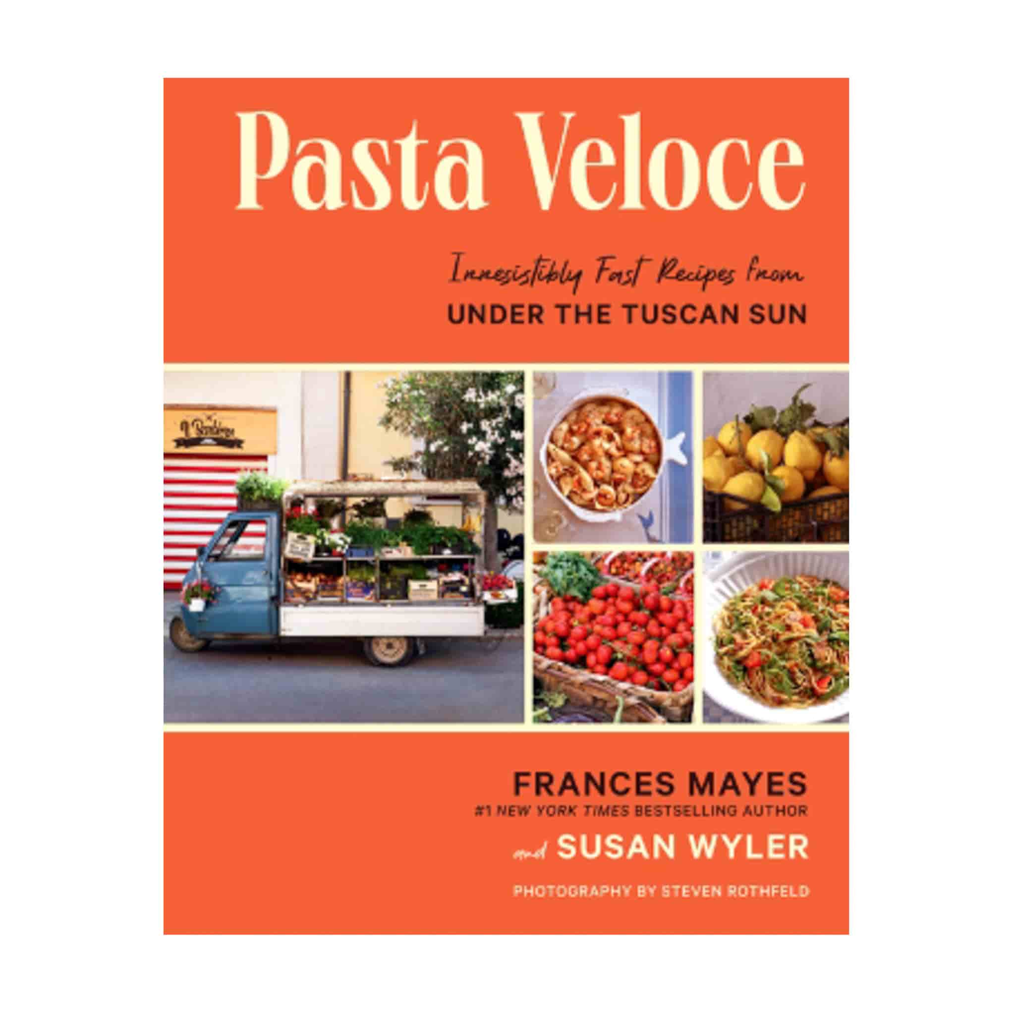 Pasta Veloce: Irresistibly Fast Recipes from Under the Tuscan Sun, by Frances Mayes