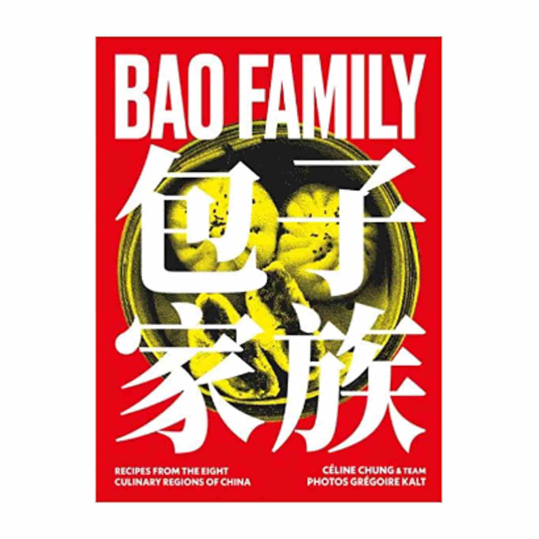 Bao Family: Recipes from the eight culinary regions of China, by Celine Chung