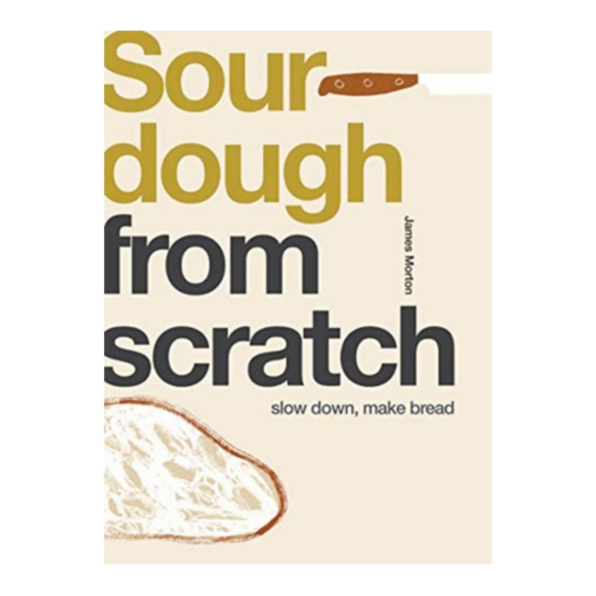 Sourdough from Scratch by James Morton